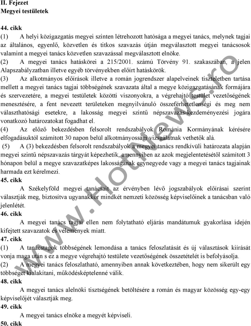 megyei tanács közvetlen szavazással megválasztott elnöke. (2) A megyei tanács hatáskörei a 215/2001. számú Törvény 91.