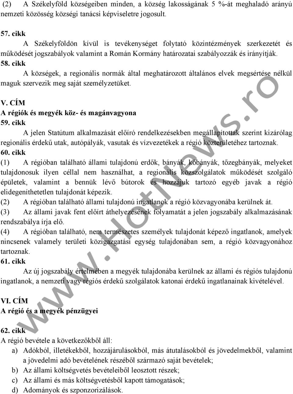 cikk A községek, a regionális normák által meghatározott általános elvek megsértése nélkül maguk szervezik meg saját személyzetüket. V. CÍM A régiók és megyék köz- és magánvagyona 59.