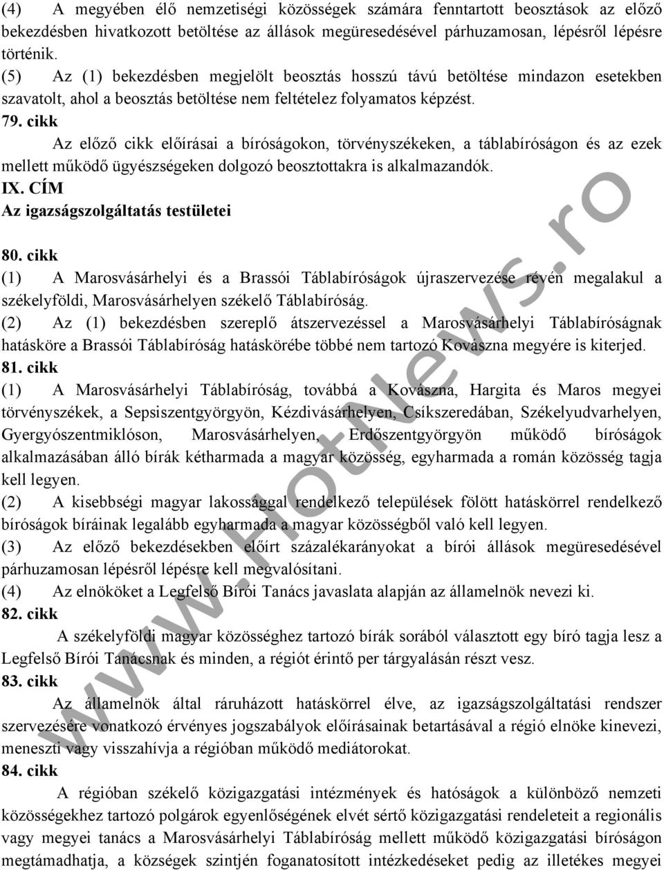 cikk Az előző cikk előírásai a bíróságokon, törvényszékeken, a táblabíróságon és az ezek mellett működő ügyészségeken dolgozó beosztottakra is alkalmazandók. IX.