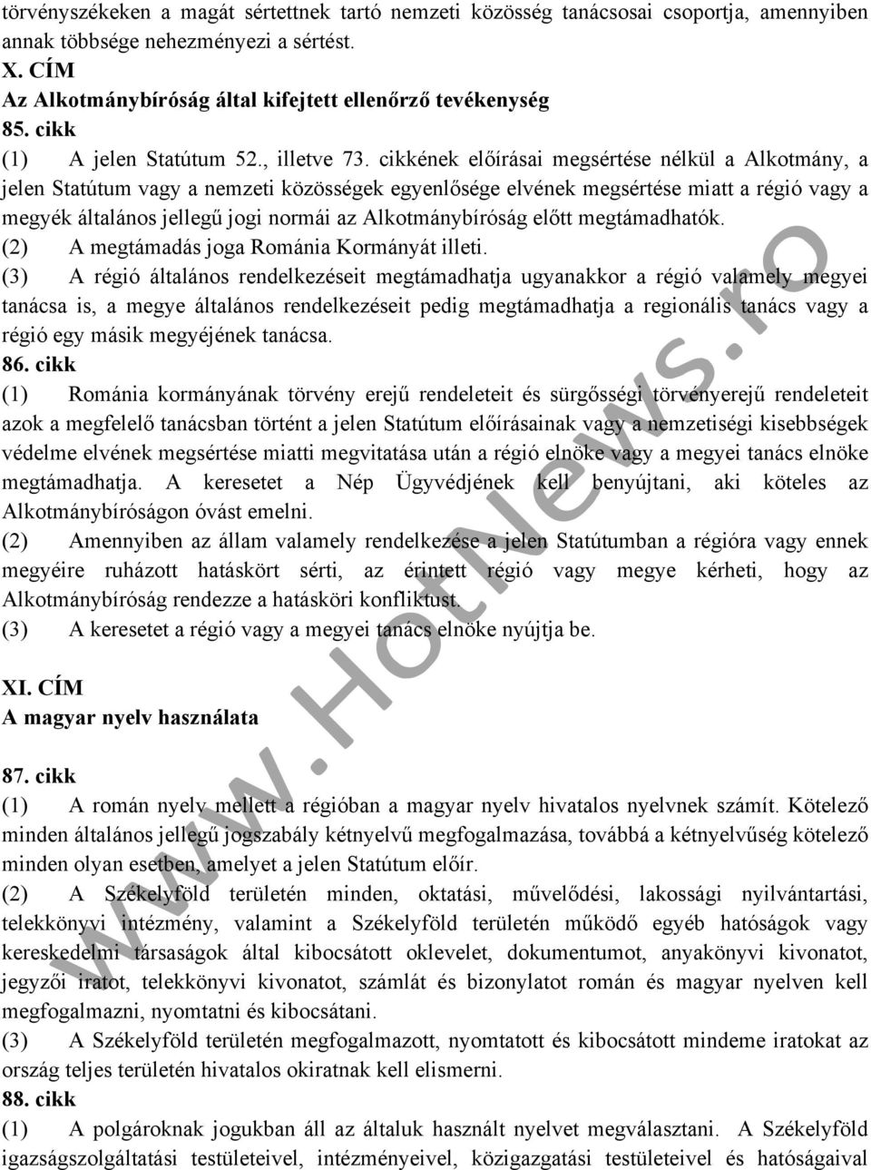 cikkének előírásai megsértése nélkül a Alkotmány, a jelen Statútum vagy a nemzeti közösségek egyenlősége elvének megsértése miatt a régió vagy a megyék általános jellegű jogi normái az