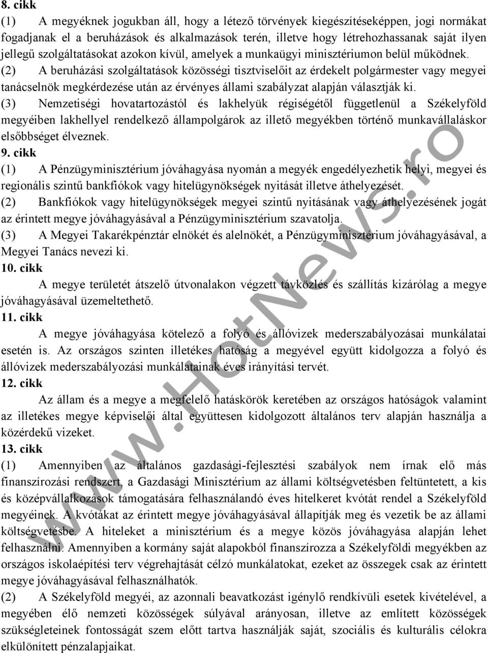 (2) A beruházási szolgáltatások közösségi tisztviselőit az érdekelt polgármester vagy megyei tanácselnök megkérdezése után az érvényes állami szabályzat alapján választják ki.