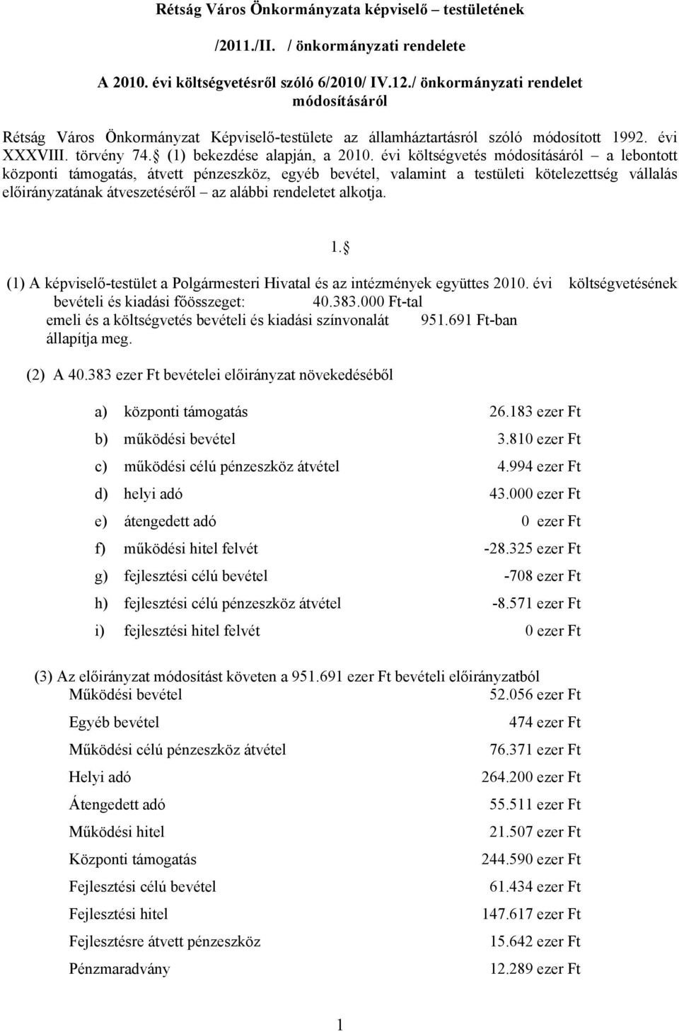 évi költségvetés módosításáról a lebontott központi támogatás, átvett pénzeszköz, egyéb bevétel, valamint a testületi kötelezettség vállalás előirányzatának átveszetéséről az alábbi rendeletet