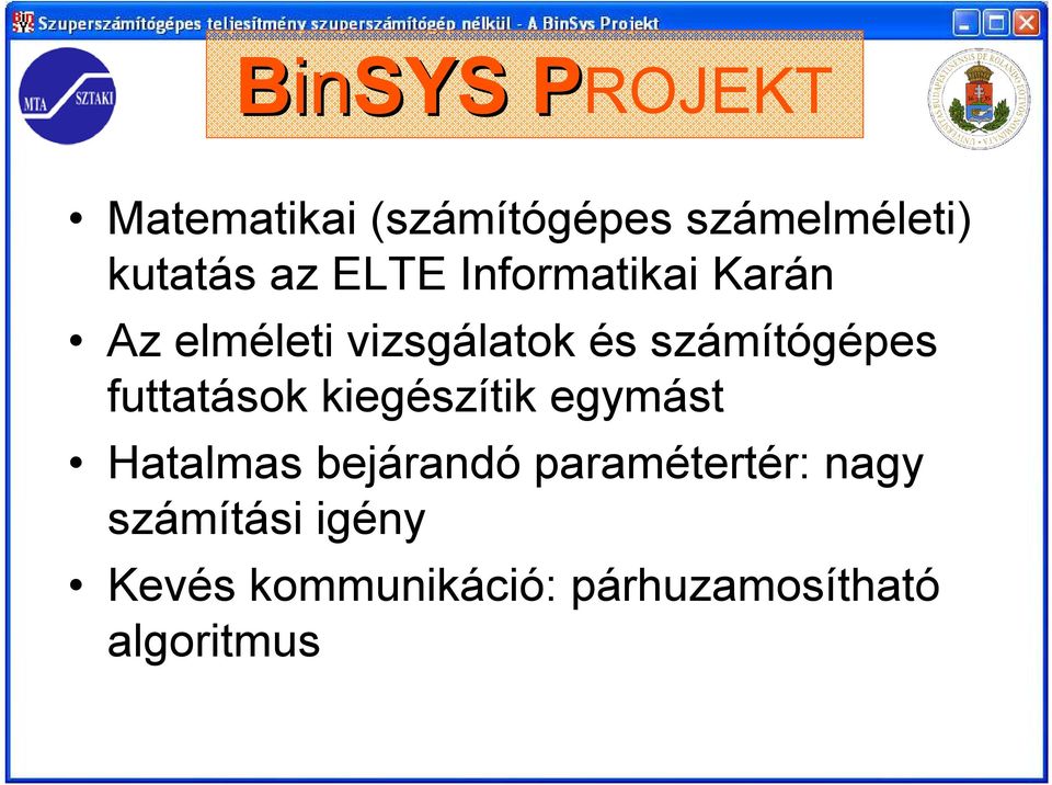 futtatások kiegészítik egymást Hatalmas bejárandó paramétertér: