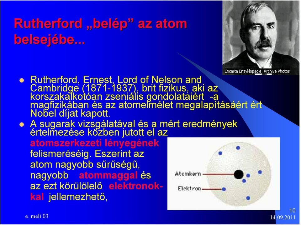 gondolataiért -a magfizikában és az atomelmélet megalapításáért ért Nobel díjat kapott.