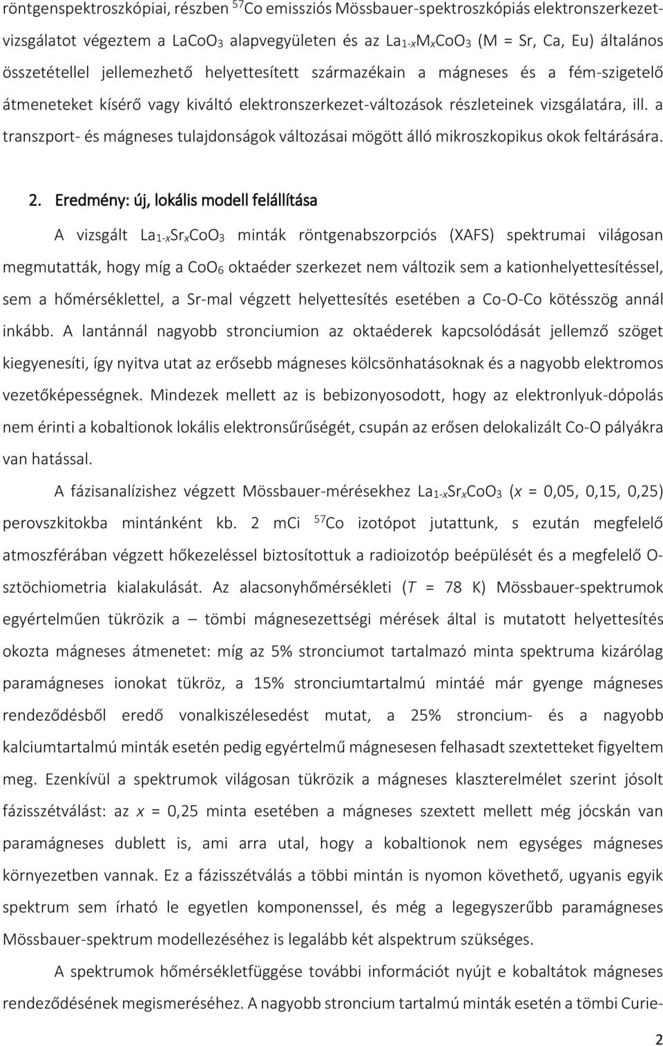 a transzport- és mágneses tulajdonságok változásai mögött álló mikroszkopikus okok feltárására. 2.