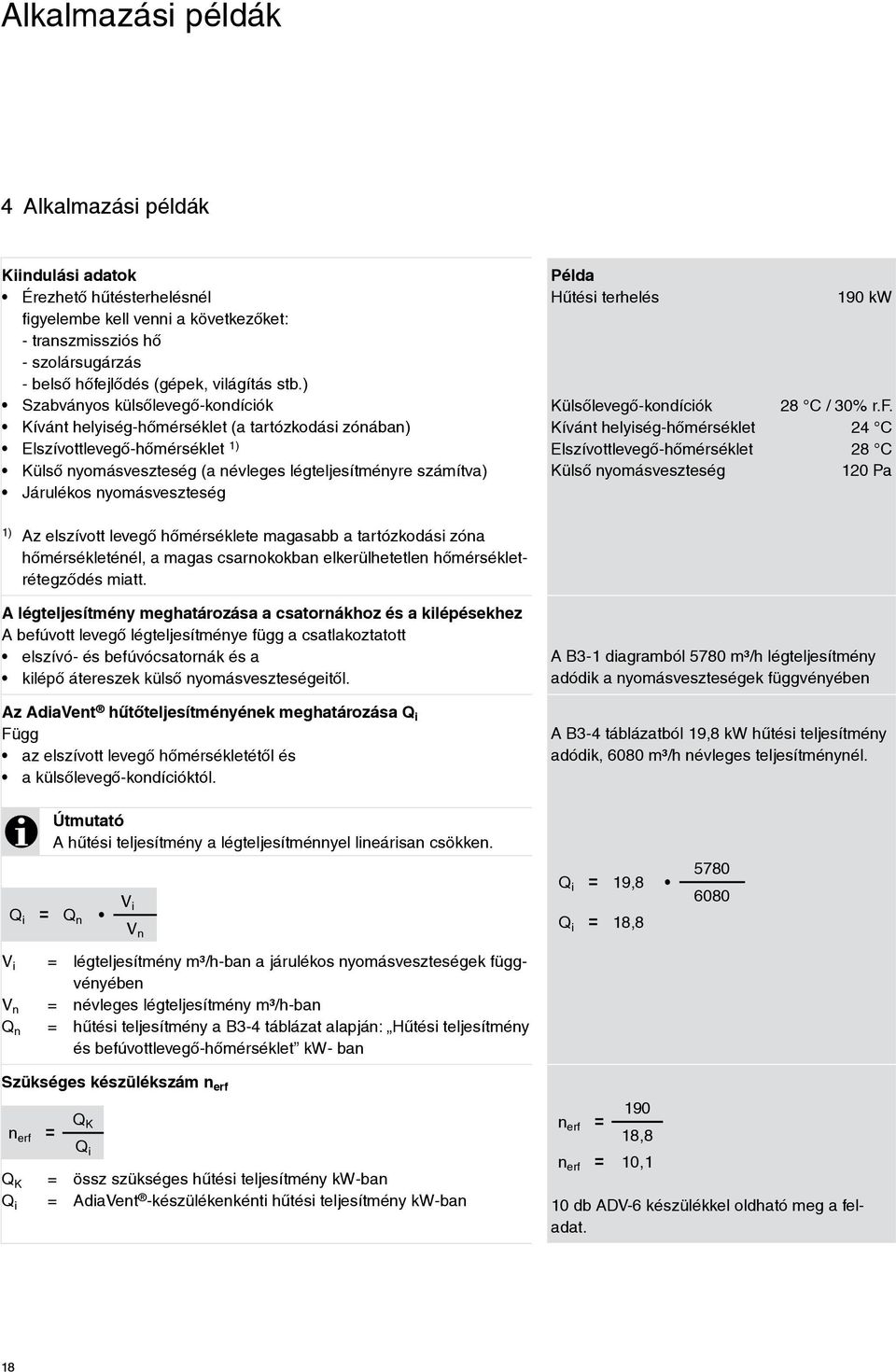 nyomásveszteség Példa Hűtési terhelés 190 kw Külsőlevegő-kondíciók 28 C / 30% r.f.