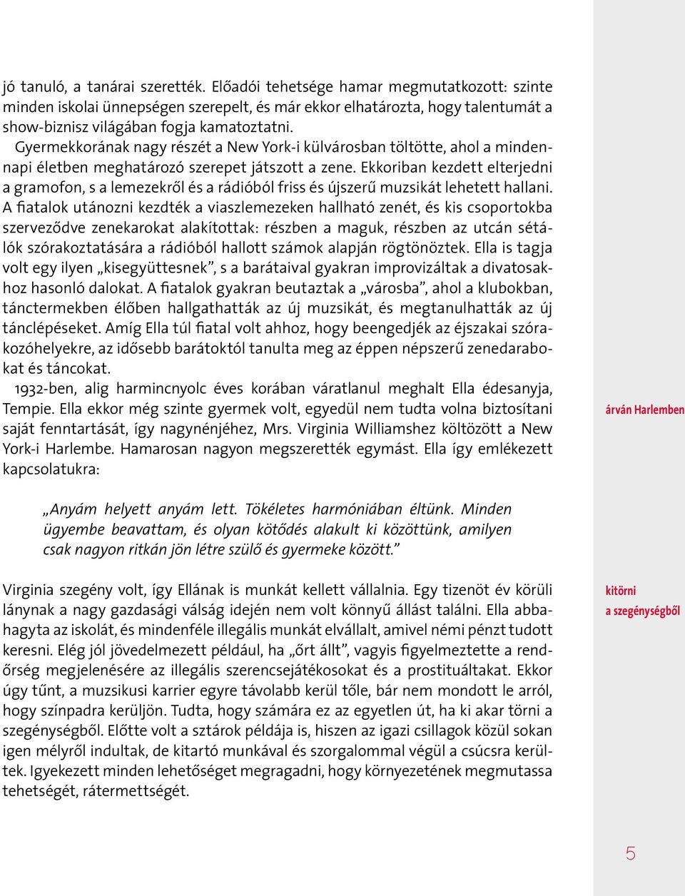 Gyermekkorának nagy részét a New York-i külvárosban töltötte, ahol a mindennapi életben meghatározó szerepet játszott a zene.