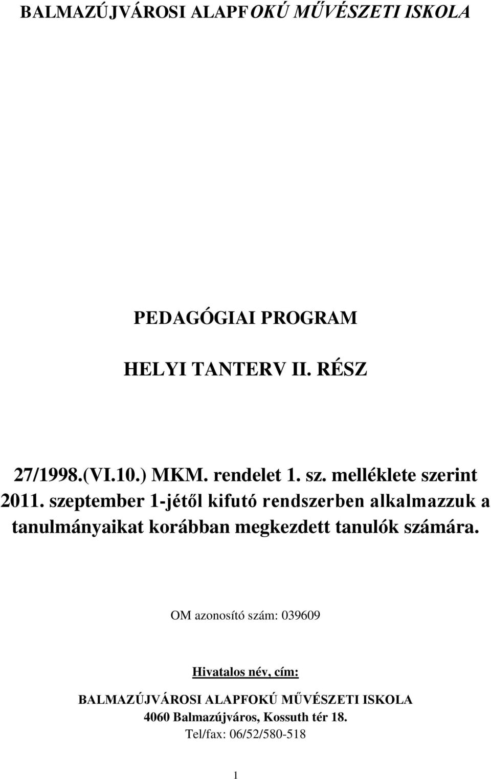 szeptember 1-jétől kifutó rendszerben alkalmazzuk a tanulmányaikat korábban megkezdett tanulók