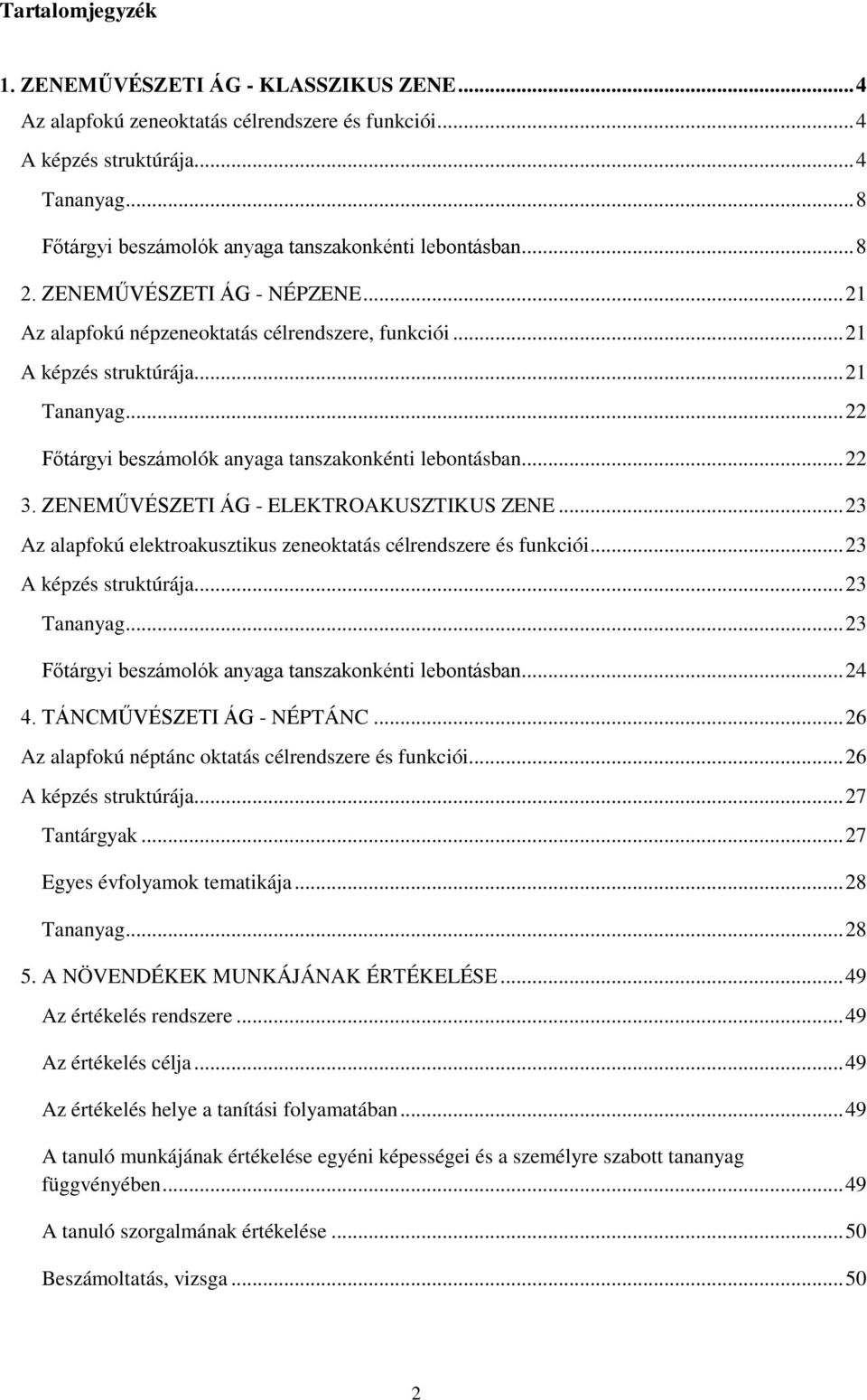 .. 22 Főtárgyi beszámolók anyaga tanszakonkénti lebontásban... 22 3. ZENEMŰVÉSZETI ÁG - ELEKTROAKUSZTIKUS ZENE... 23 Az alapfokú elektroakusztikus zeneoktatás célrendszere és funkciói.