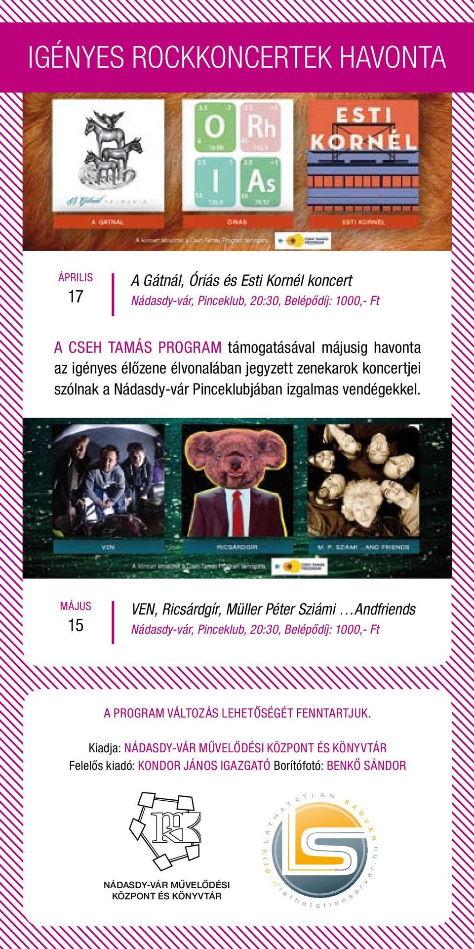 15 VEN, Ricsárdgír, Müller Péter Sziámi Andfriends Nádasdy-vár, Pinceklub, 20:30, Belépődíj: 1000,- Ft A PROGRAM VÁLTOZÁS LEHETŐSÉGÉT FENNTARTJUK.