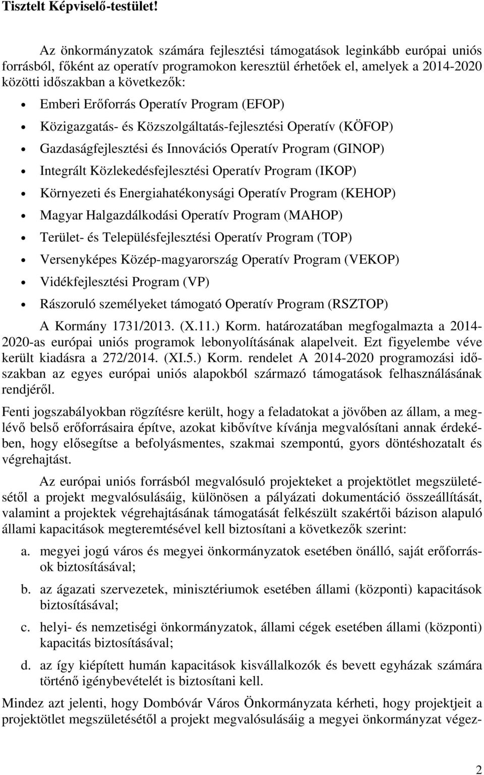 Erőforrás Operatív Program (EFOP) Közigazgatás- és Közszolgáltatás-fejlesztési Operatív (KÖFOP) Gazdaságfejlesztési és Innovációs Operatív Program (GINOP) Integrált Közlekedésfejlesztési Operatív