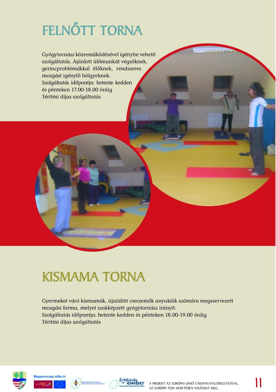 Szolgáltatás idõpontja: hetente kedden és pénteken 17.00-18.