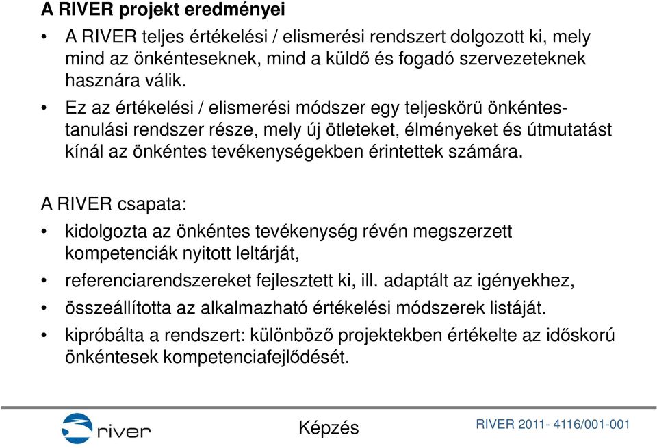 érintettek számára. A RIVER csapata: kidolgozta az önkéntes tevékenység révén megszerzett kompetenciák nyitott leltárját, referenciarendszereket fejlesztett ki, ill.