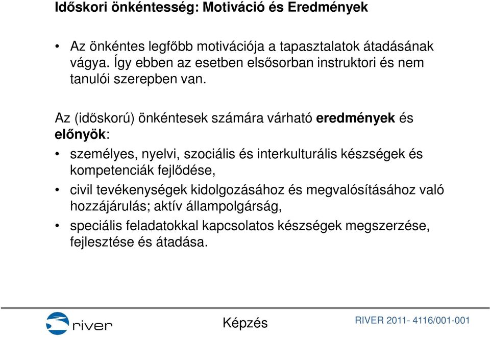 Az (időskorú) önkéntesek számára várható eredmények és előnyök: személyes, nyelvi, szociális és interkulturális készségek és