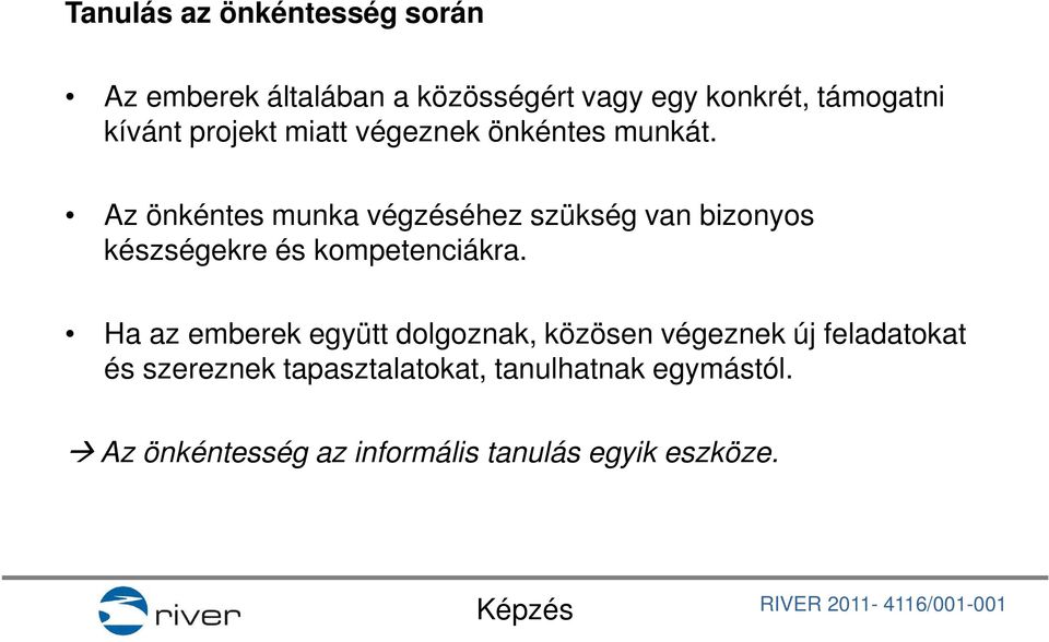 Az önkéntes munka végzéséhez szükség van bizonyos készségekre és kompetenciákra.