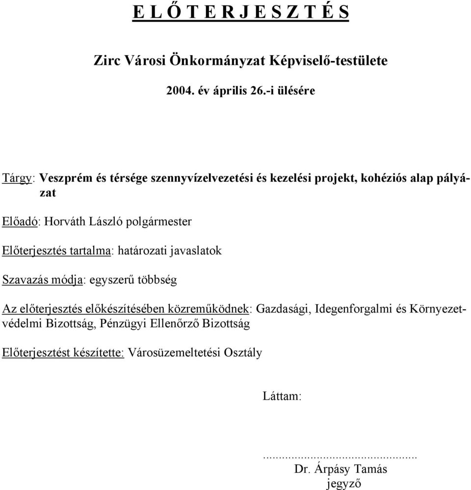 polgármester Előterjesztés tartalma: határozati javaslatok Szavazás módja: egyszerű többség Az előterjesztés előkészítésében