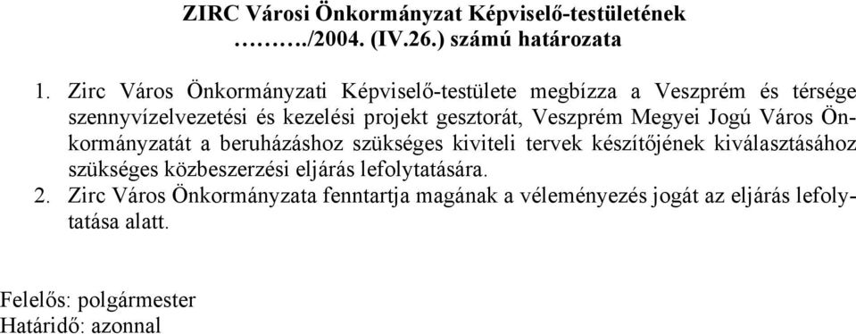 Veszprém Megyei Jogú Város Önkormányzatát a beruházáshoz szükséges kiviteli tervek készítőjének kiválasztásához szükséges