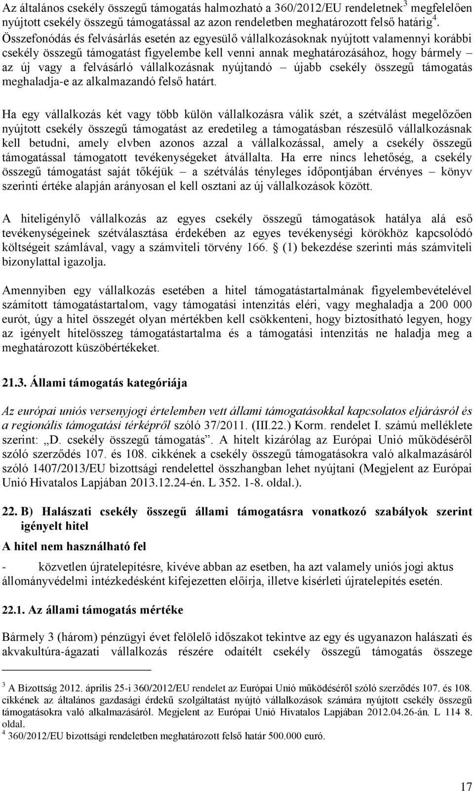 felvásárló vállalkozásnak nyújtandó újabb csekély összegű támogatás meghaladja-e az alkalmazandó felső határt.