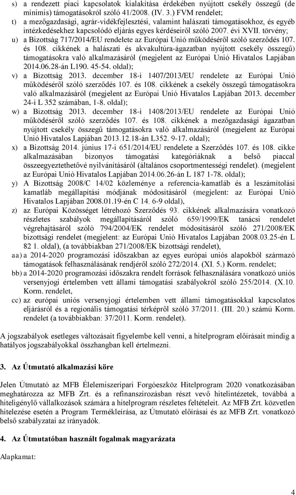 törvény; u) a Bizottság 717/2014/EU rendelete az Európai Unió működéséről szóló szerződés 107. és 108.