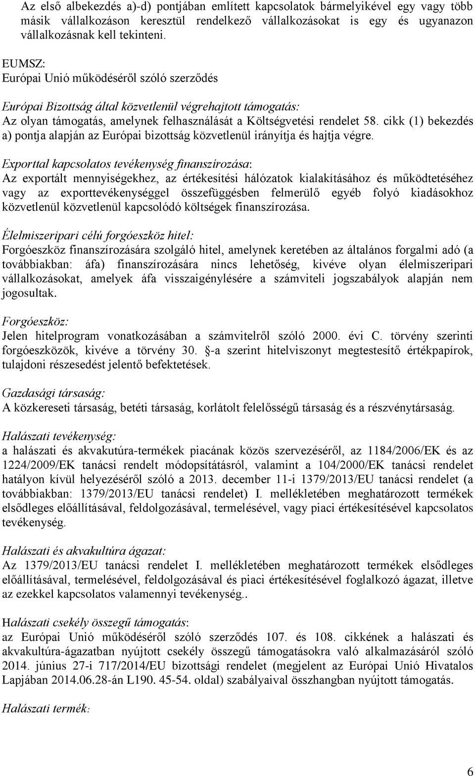 cikk (1) bekezdés a) pontja alapján az Európai bizottság közvetlenül irányítja és hajtja végre.