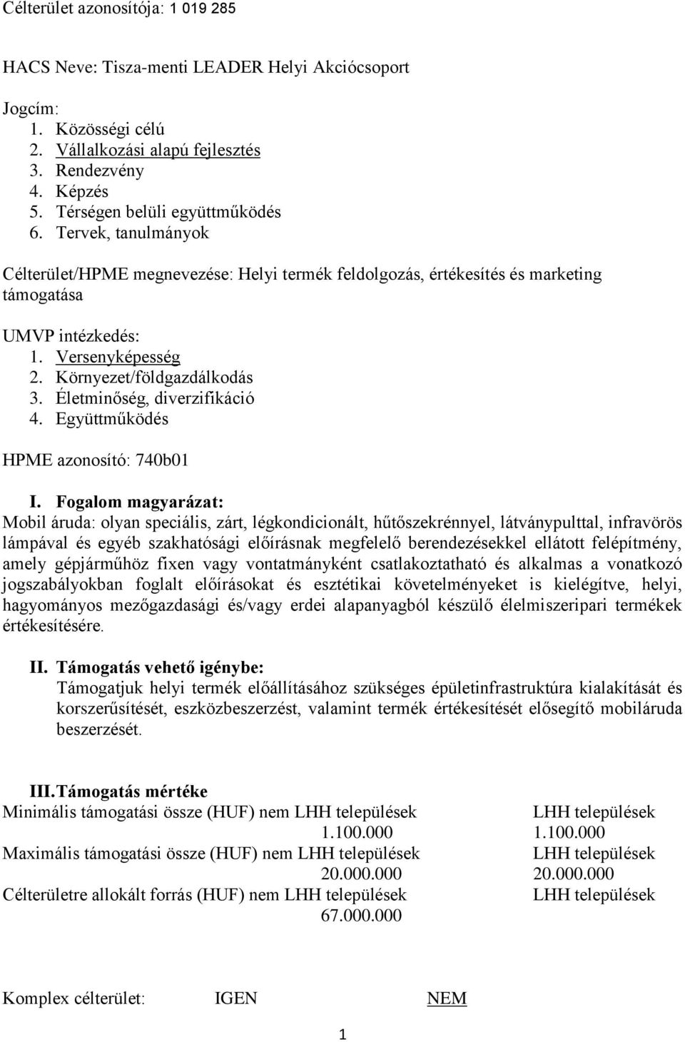 Környezet/földgazdálkodás 3. Életminőség, diverzifikáció 4. Együttműködés HPME azonosító: 740b01 I.