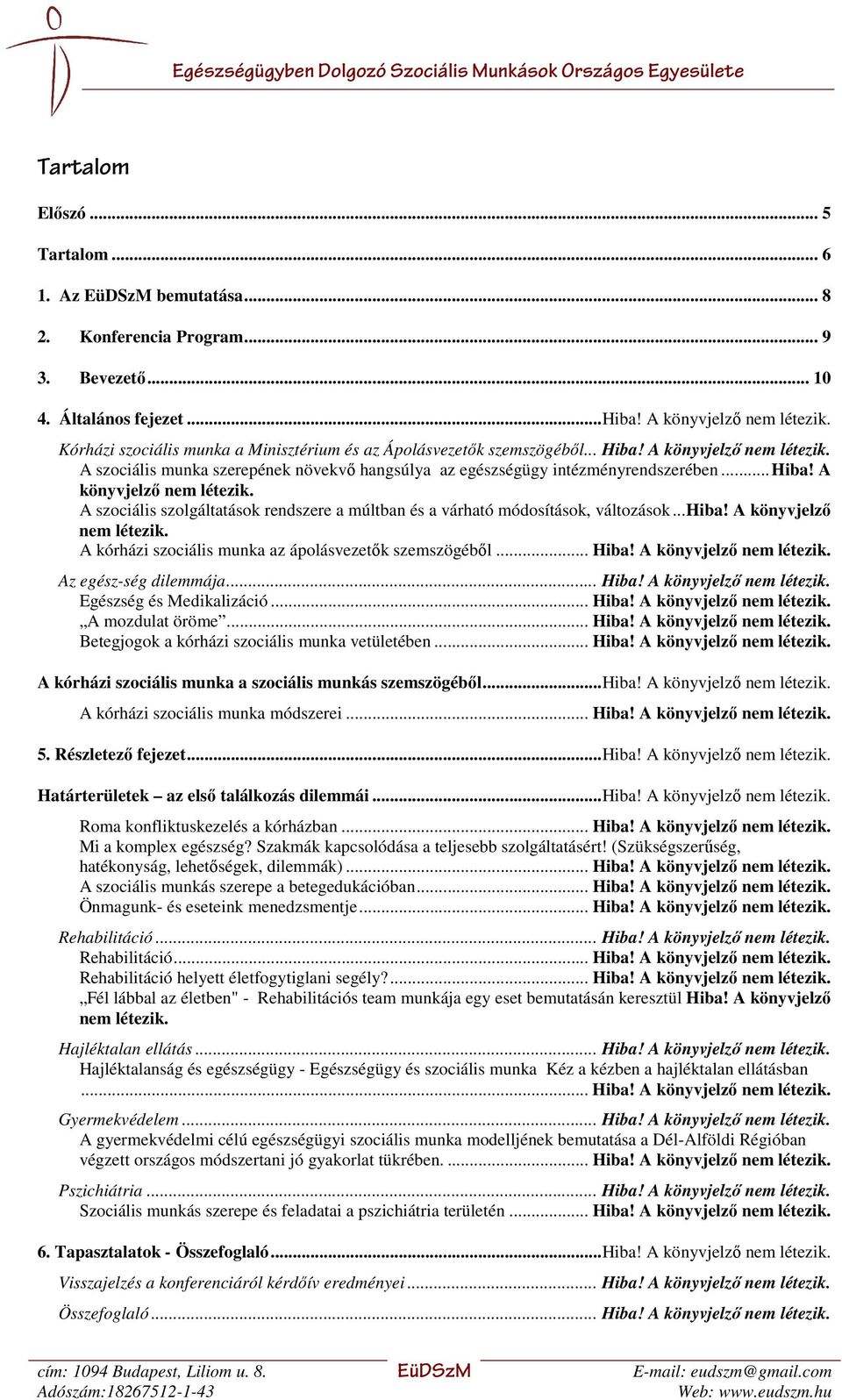 A könyvjelző nem létezik. A szociális szolgáltatások rendszere a múltban és a várható módosítások, változások...hiba! A könyvjelző nem létezik. A kórházi szociális munka az ápolásvezetők szemszögéből.