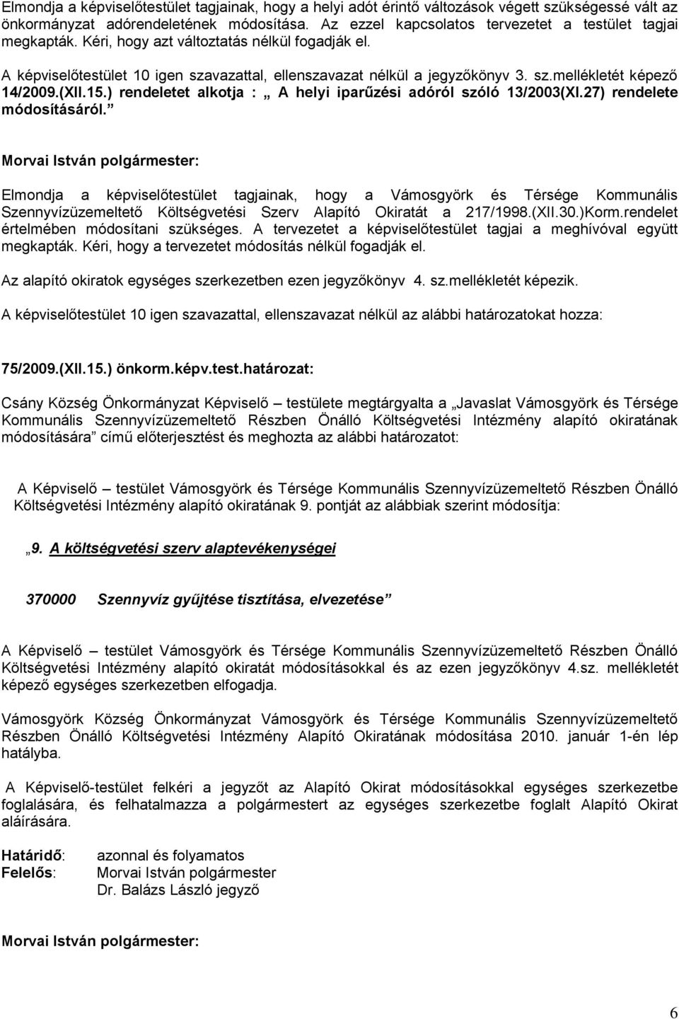 (XII.15.) rendeletet alkotja : A helyi iparűzési adóról szóló 13/2003(XI.27) rendelete módosításáról.