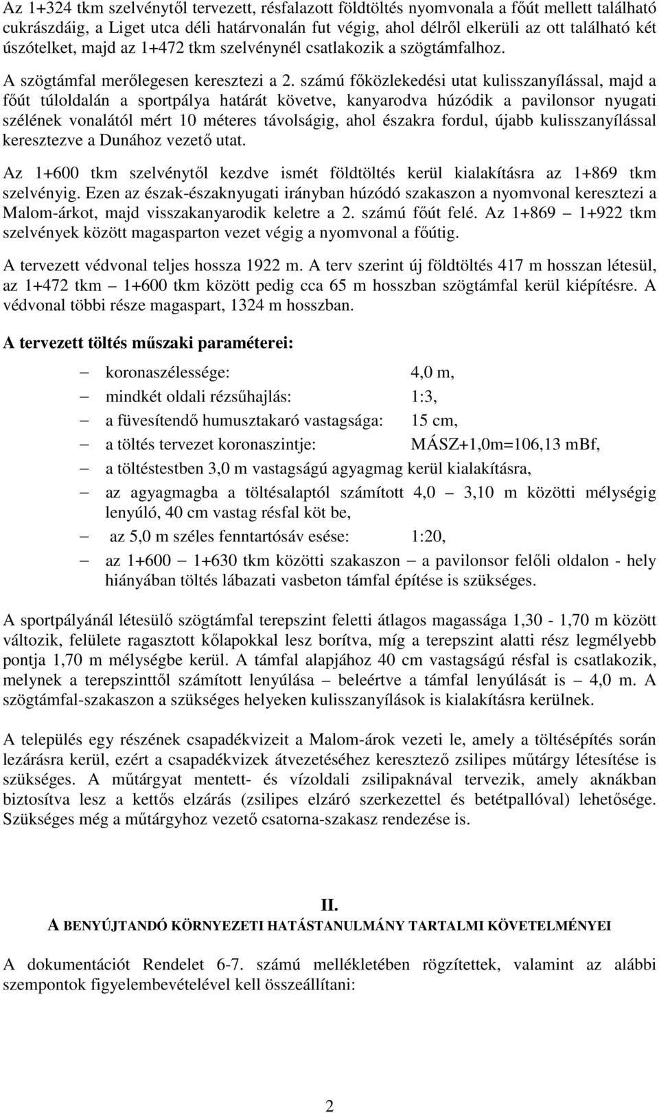számú főközlekedési utat kulisszanyílással, majd a főút túloldalán a sportpálya határát követve, kanyarodva húzódik a pavilonsor nyugati szélének vonalától mért 10 méteres távolságig, ahol északra