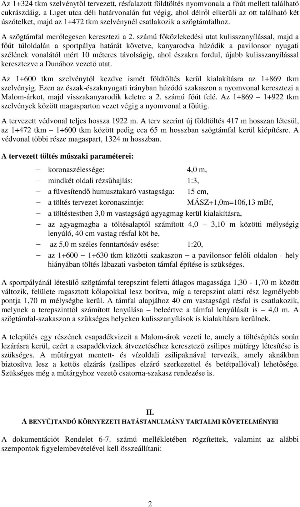 számú főközlekedési utat kulisszanyílással, majd a főút túloldalán a sportpálya határát követve, kanyarodva húzódik a pavilonsor nyugati szélének vonalától mért 10 méteres távolságig, ahol északra