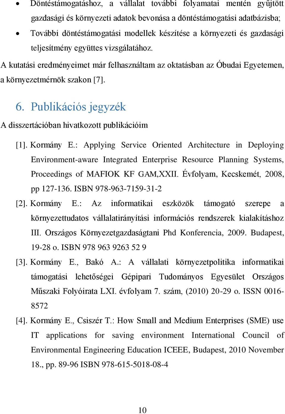 Publikációs jegyzék A disszertációban hivatkozott publikációim [1]. Kormány E.