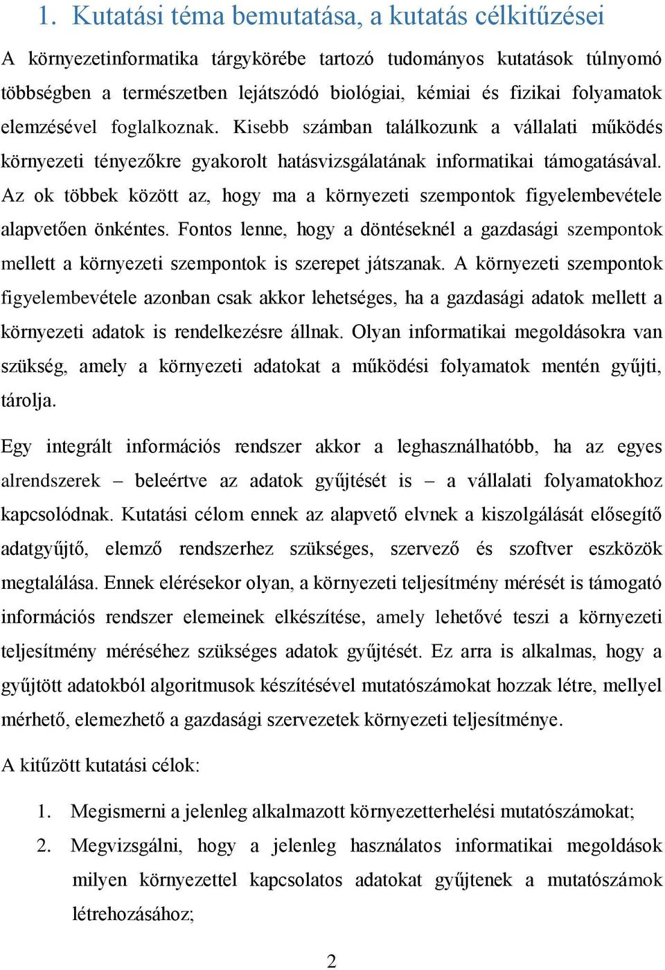 Az ok többek között az, hogy ma a környezeti szempontok figyelembevétele alapvetően önkéntes.