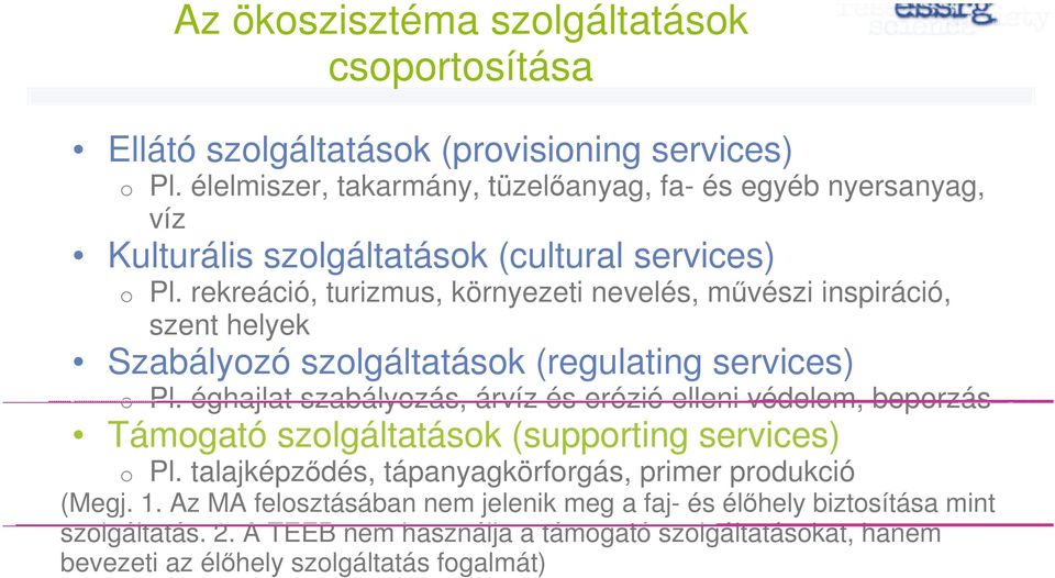 rekreáció, turizmus, környezeti nevelés, művészi inspiráció, szent helyek Szabályozó szolgáltatások (regulating services) o Pl.