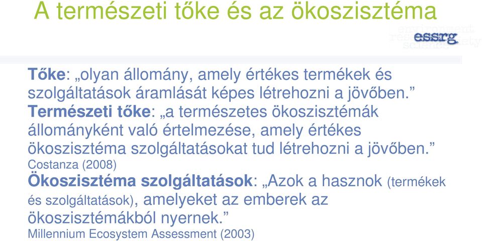 Természeti tőke: a természetes ökoszisztémák állományként való értelmezése, amely értékes ökoszisztéma szolgáltatásokat