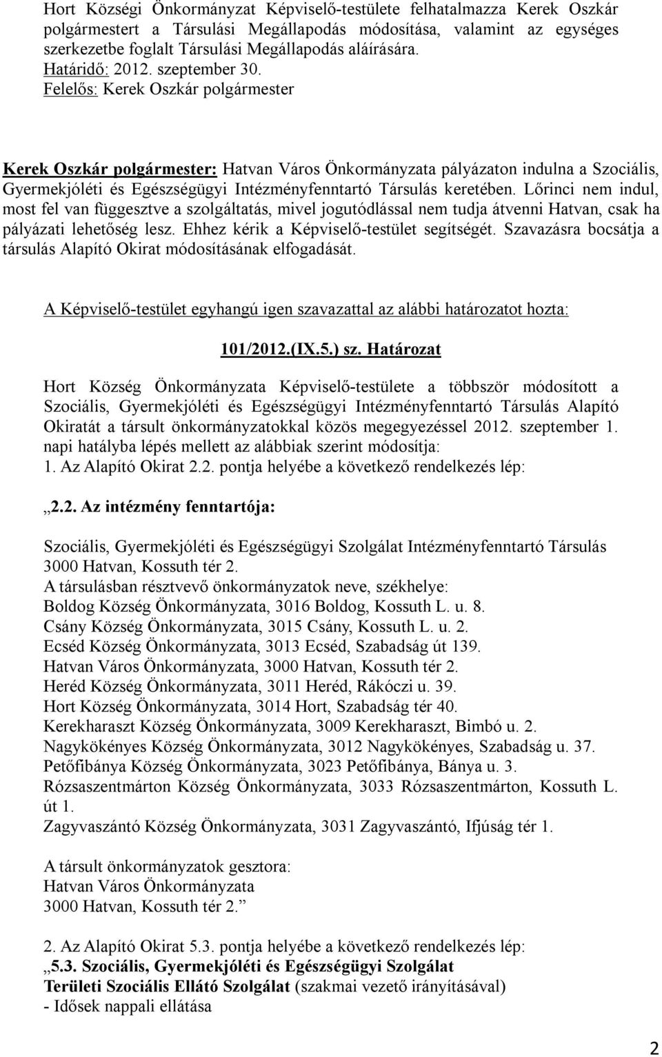 Felelős: Kerek Oszkár polgármester Kerek Oszkár polgármester: Hatvan Város Önkormányzata pályázaton indulna a Szociális, Gyermekjóléti és Egészségügyi Intézményfenntartó Társulás keretében.