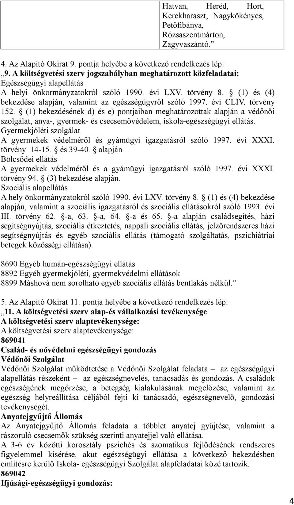 (1) és (4) bekezdése alapján, valamint az egészségügyről szóló 1997. évi CLIV. törvény 152.