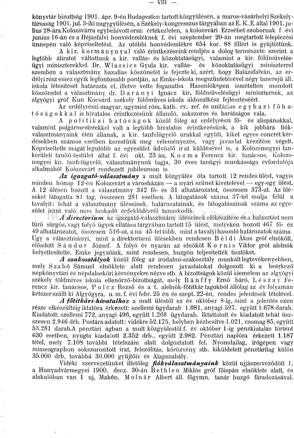 évi szeptember 20-án megtartott leleplezési ünnepén való képviseltetést. Az utóbbi honvédemlékre 654 kor. 88 fillért is gyűjtöttünk. A kir.