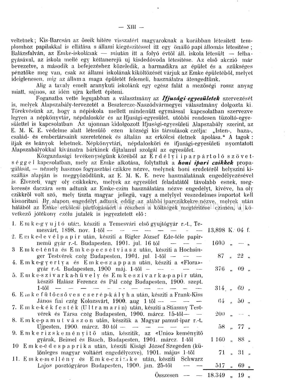 Az első akezió már bevezetve, a második a befejezéshez közeledik, a harmadikra az épület és a szükséges pénztöke meg van, csak az állami iskolának kiköltözését várjuk az Emke épületéből, melyet