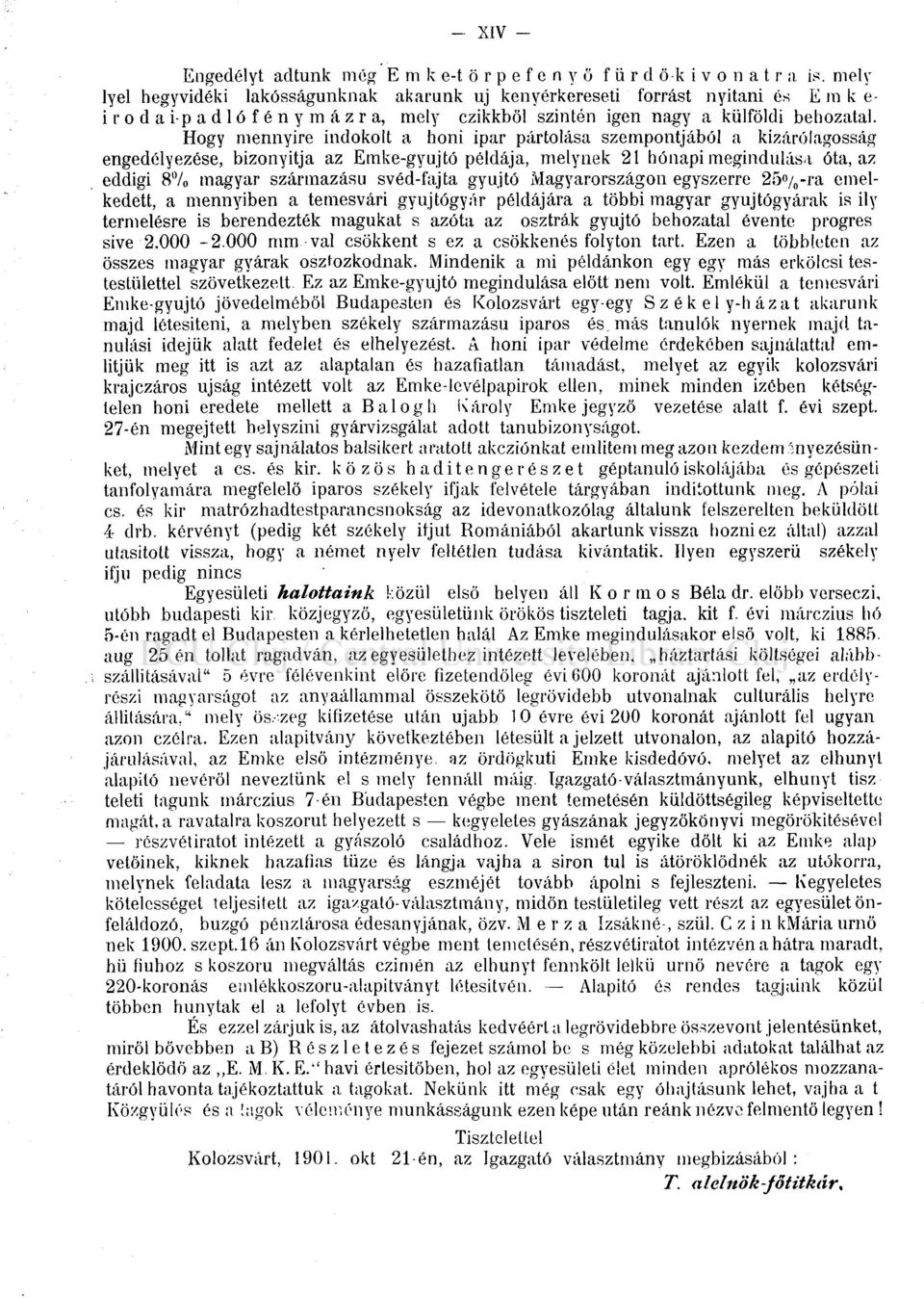 Hogy mennyire indokolt a honi ipar pártolása szempontjából a kizárólagosság engedélyezése, bizonyitja az Emke-gyujtó példája, melynek 21 hónapi megindulása óta, az eddigi 8 /o magyar származású