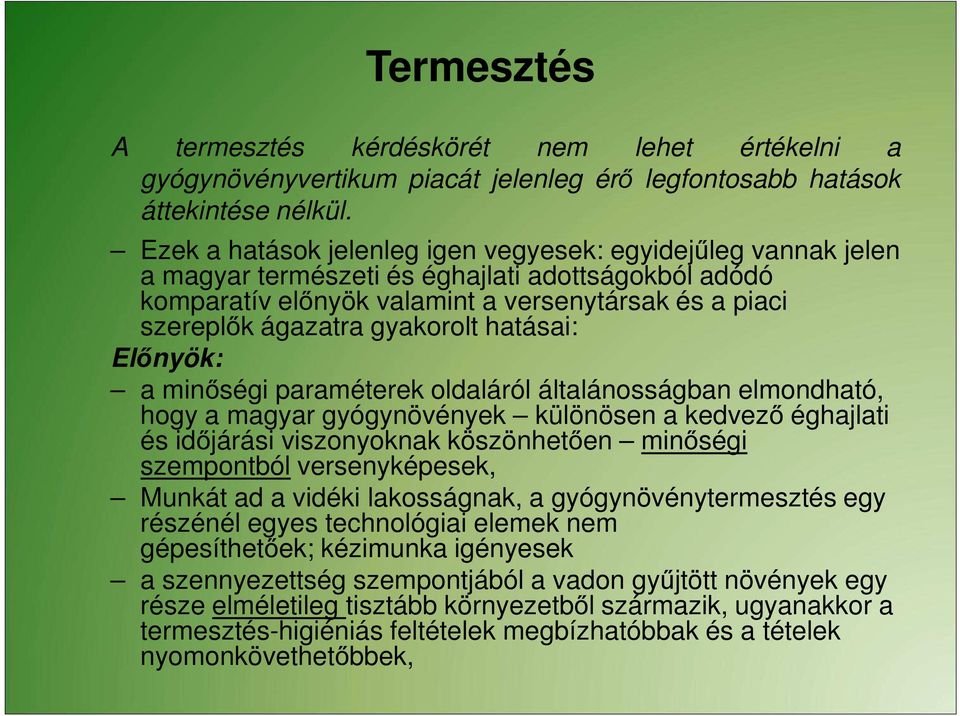 gyakorolt hatásai: Előnyök: a minőségi paraméterek oldaláról általánosságban elmondható, hogy a magyar gyógynövények különösen a kedvező éghajlati és időjárási viszonyoknak köszönhetően minőségi