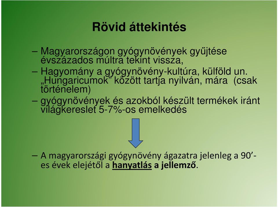 Hungaricumok között tartja nyilván, mára (csak történelem) gyógynövények és azokból készült