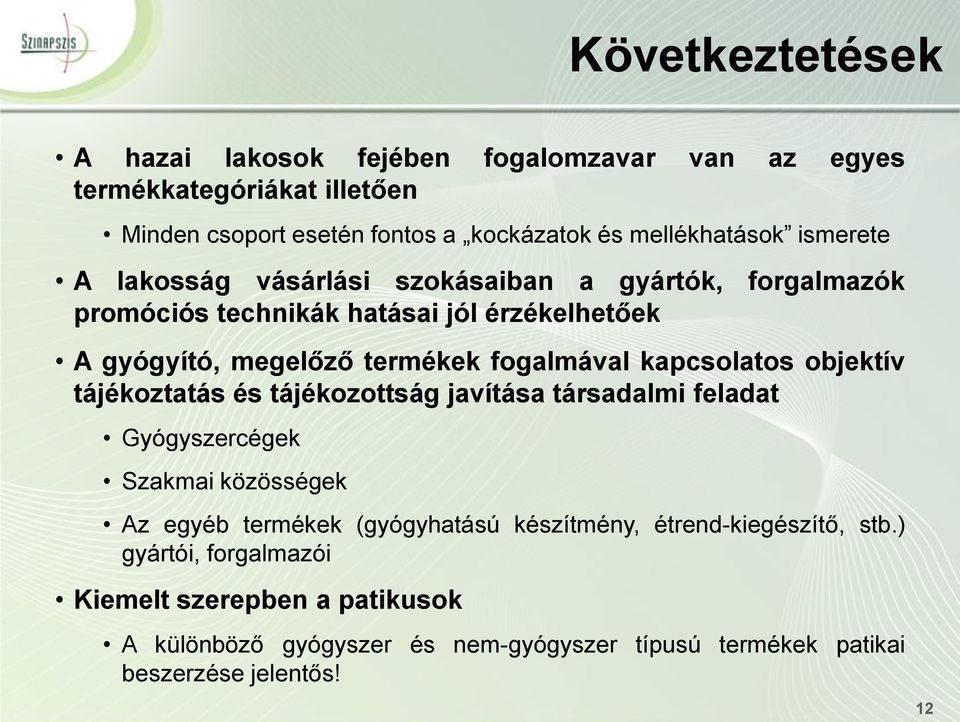 kapcsolatos objektív tájékoztatás és tájékozottság javítása társadalmi feladat Gyógyszercégek Szakmai közösségek Az egyéb termékek (gyógyhatású készítmény,