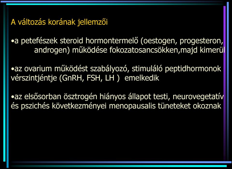 stimuláló peptidhormonok vérszintjéntje (GnRH, FSH, LH ) emelkedik az elsősorban