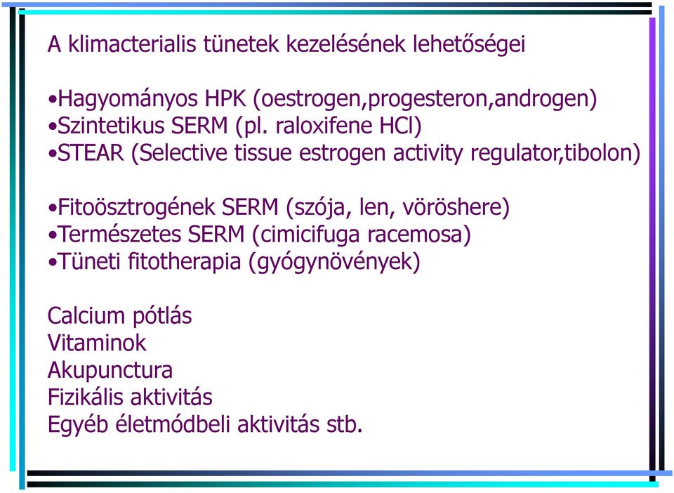 raloxifene HCl) STEAR (Selective tissue estrogen activity regulator,tibolon) Fitoösztrogének SERM