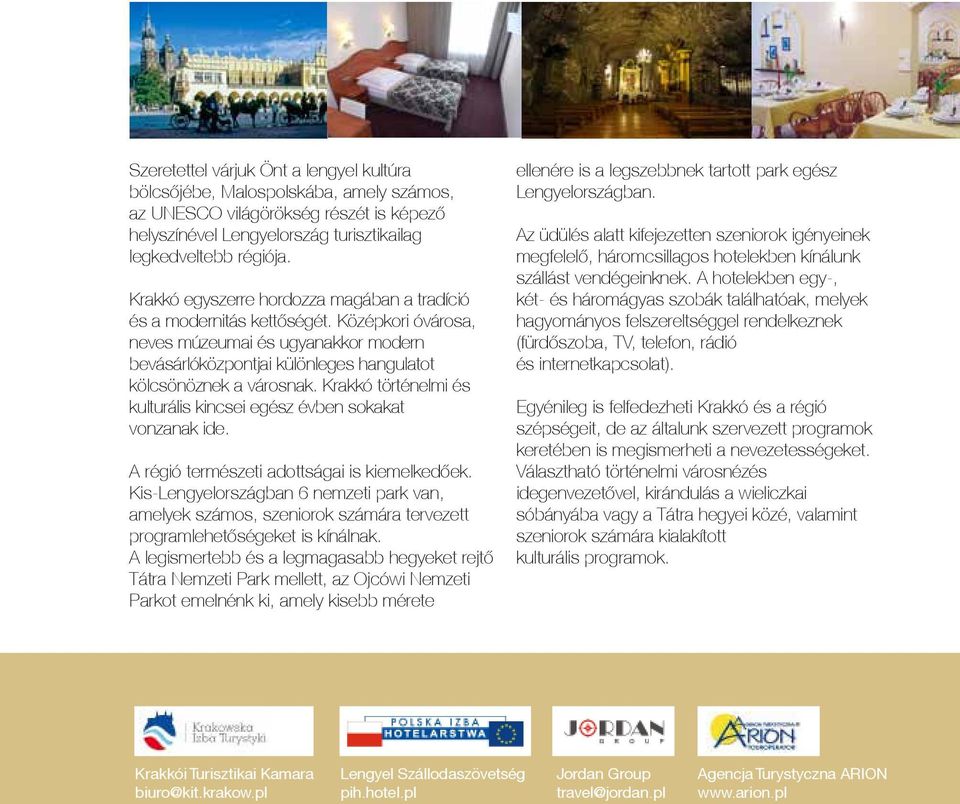 Krakkó történelmi és kulturális kincsei egész évben sokakat vonzanak ide. A régió természeti adottságai is kiemelkedőek.
