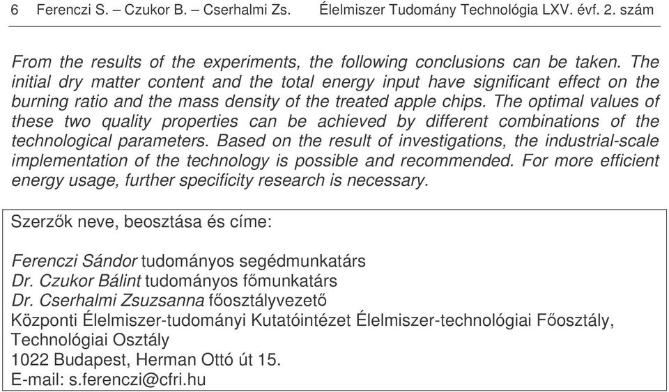 The optimal values of these two quality properties can be achieved by different combinations of the technological parameters.