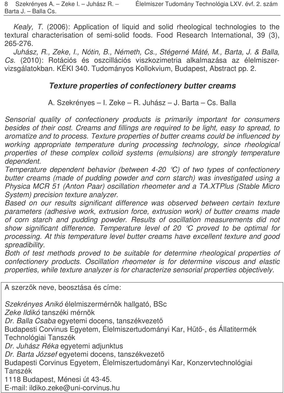 , Németh, Cs., Stégerné Máté, M., Barta, J. & Balla, Cs. (2010): Rotációs és oszcillációs viszkozimetria alkalmazása az élelmiszervizsgálatokban. KÉKI 340.