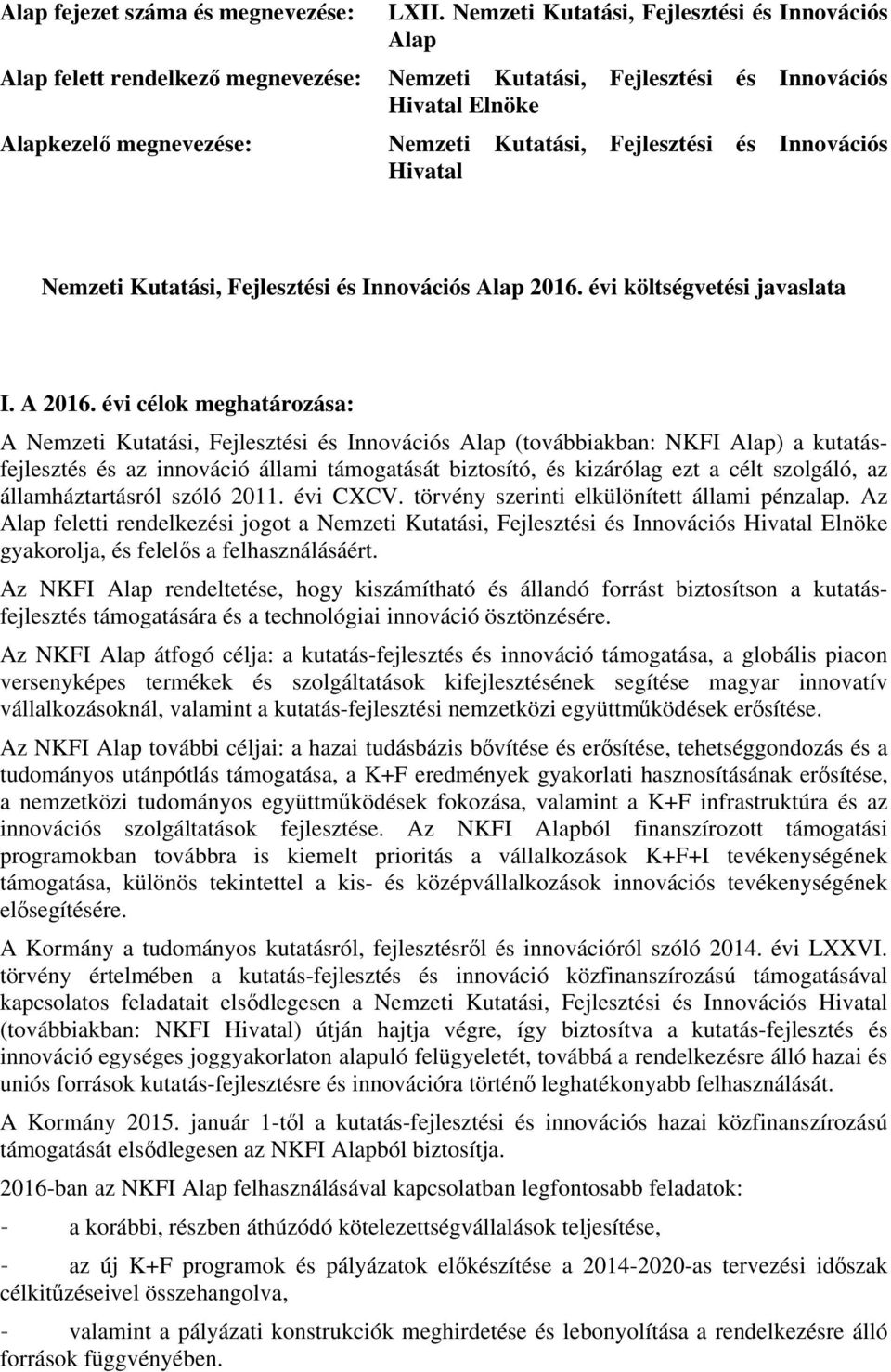 és Innovációs Hivatal Nemzeti Kutatási, Fejlesztési és Innovációs Alap 2016. évi költségvetési javaslata I. A 2016.