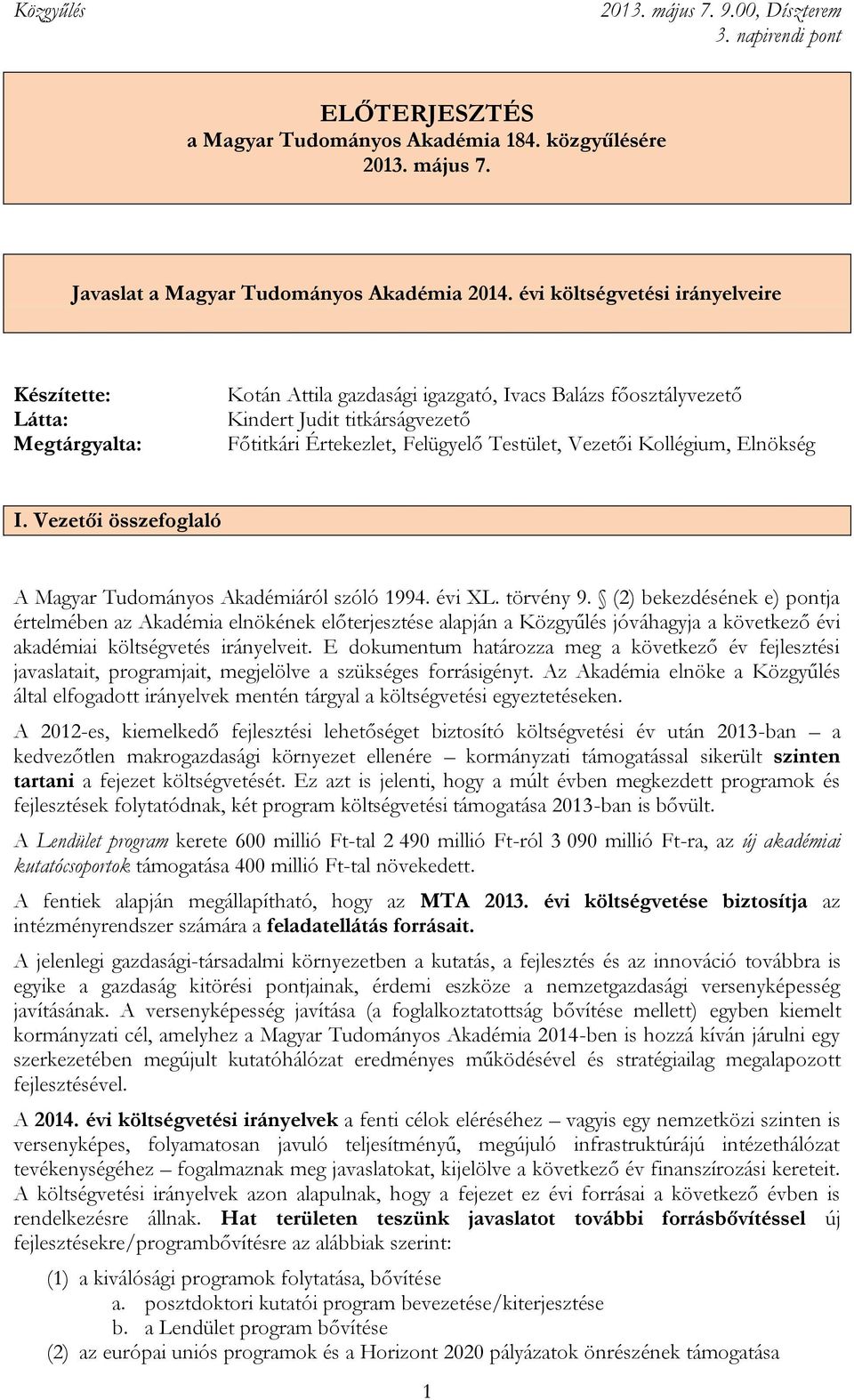Vezetői Kollégium, Elnökség I. Vezetői összefoglaló A Magyar Tudományos Akadémiáról szóló 1994. évi XL. törvény 9.