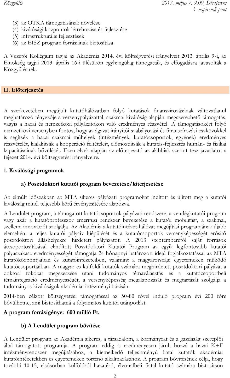 április 16-i ülésükön egyhangúlag támogatták, és elfogadásra javasolták a Közgyűlésnek. II.