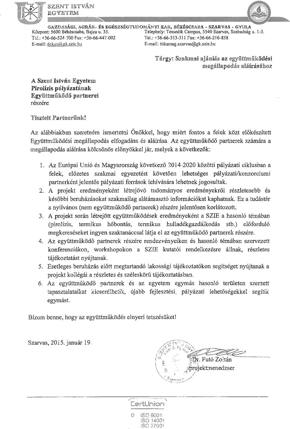 Tárgy: Szakmai ajánlás az együttműködési megállapodás aláírásához Az alábbiakban szeretném ismertetni Önökkel, hogy miért fontos a felek közt előkészített Együttműködési megállapodás elfogadása és